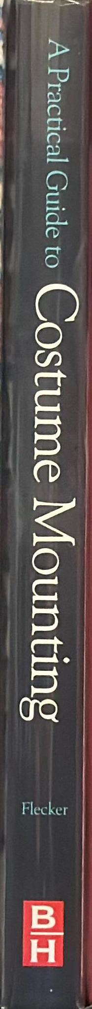 A practical guide to costume mounting / Lara Flecker ; published in association with the Victoria & Albert Museum spine