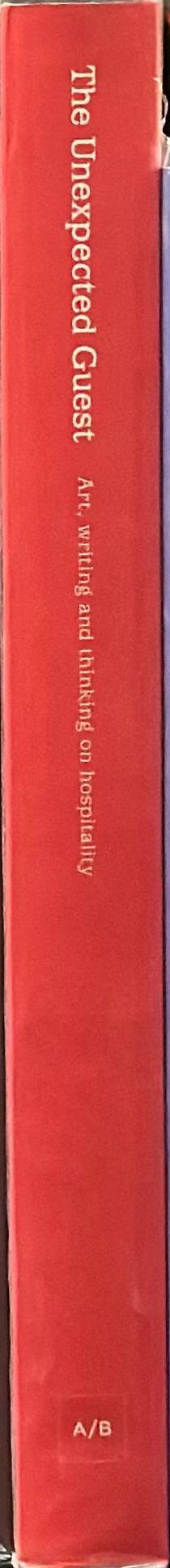 The unexpected guest : art, writing and thinking on hospitality spine