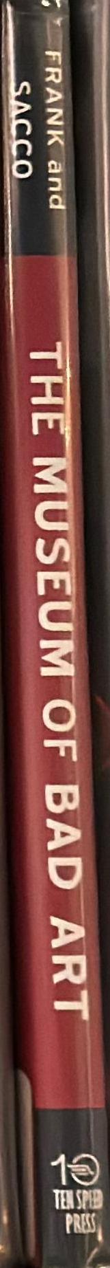 The Museum of Bad Art : masterworks / Michael Frank and Louise Reilly Sacco spine