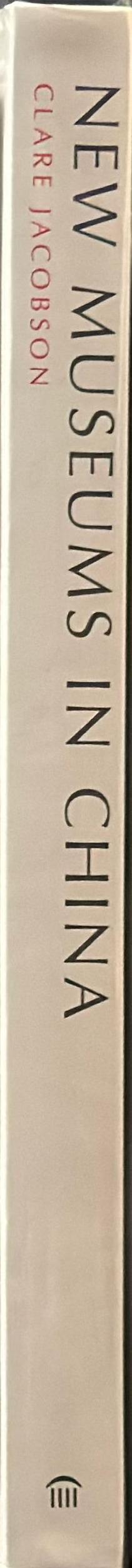 New museums in China / Clare Jacobson spine