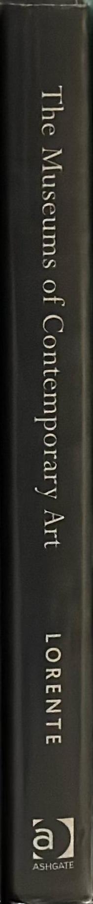 The museums of contemporary art : notion and development / J. Pedro Lorente ; [translated by Rosa Ania and Noel Murphy ; illustrated by Francisco-Javier Hernandez Caudal] spine