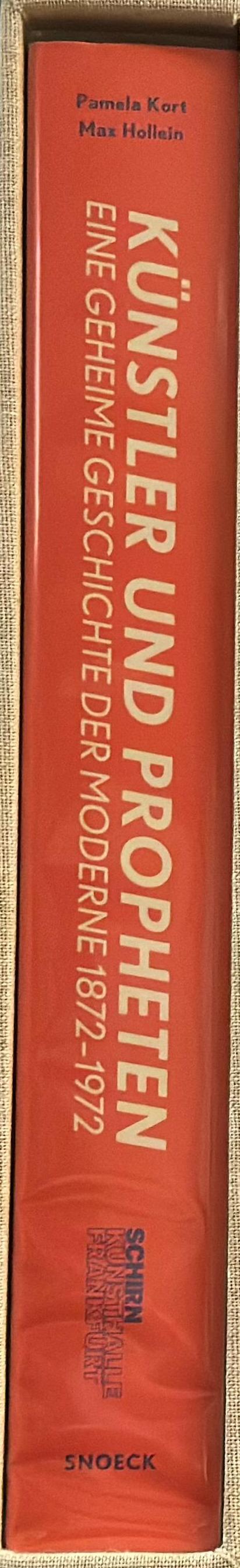 Artists and prophets : a secret history of modern art 1872-1972 = Kunstler und propheten : eine geheime geschichte der moderne 1872-1972 / herausgegeben von Pamela Kort und Max Hollein spine