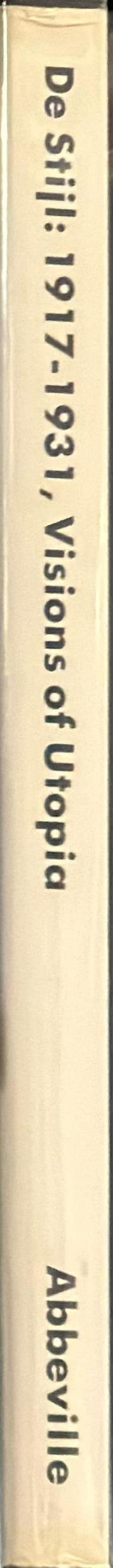 De Stijl : 1917-1931 : visions of Utopia spine
