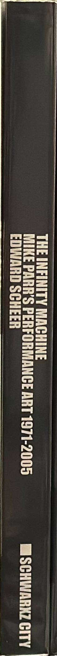 The infinity machine : Mike Parr's performance art 1971-2005 spine