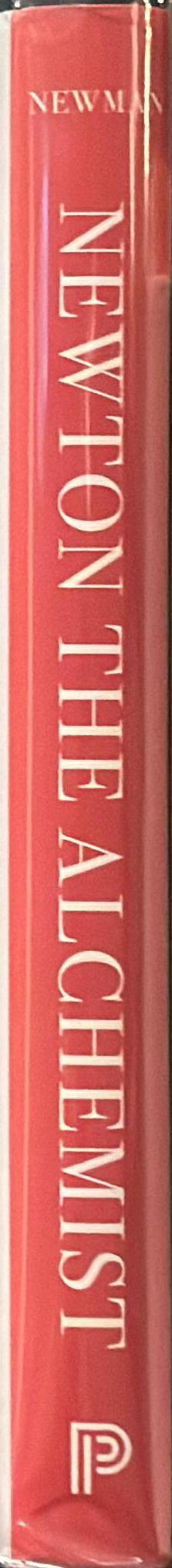 Newton the alchemist : science, enigma, and the quest for nature's "secret fire" / William R. Newman spine