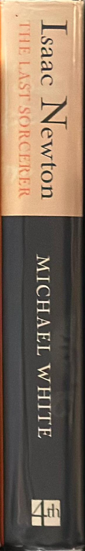 Isaac Newton : the last sorcerer / Michael White spine