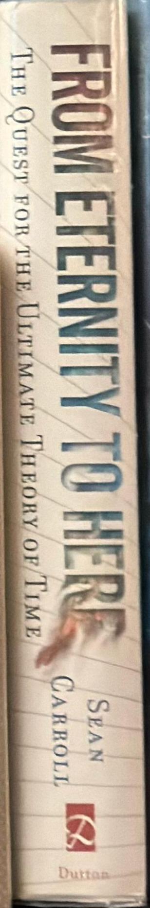 From eternity to here : the quest for the ultimate theory of time / Sean Carroll spine