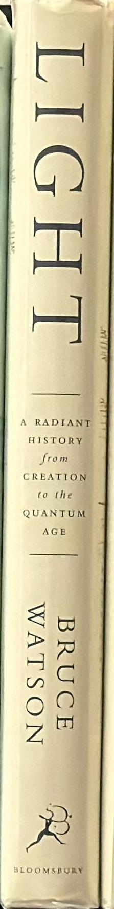 Light : a radiant history from creation to the quantum age / Bruce Watson spine
