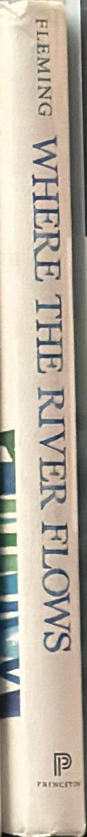 Where the river flows : scientific reflections on Earth's waterways / Sean W. Fleming spine