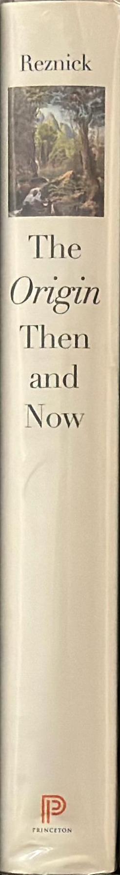 The Origin then and now : an interpretive guide to the Origin of the Species / David N. Reznick ; with an introduction by Michael Ruse spine