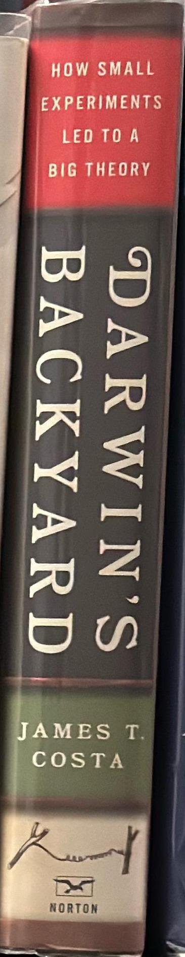 Darwin's backyard : how small experiments led to a big theory / James T. Costa spine