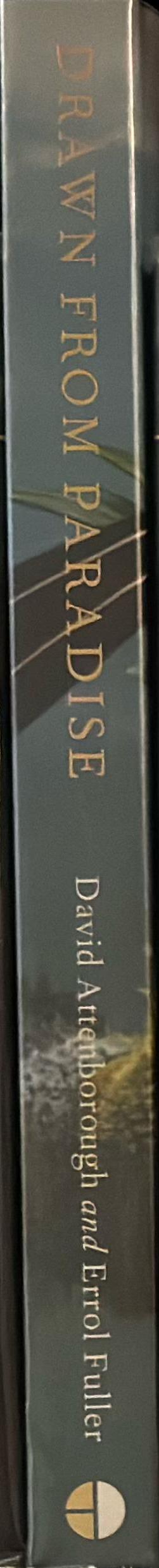 Drawn from paradise : the natural history, art and discovery of the birds of paradise / David Attenborough and Errol Fuller spine