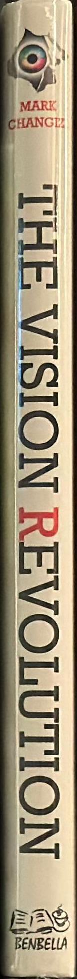 The vision revolution : how the latest research overturns everything we thought we knew about human vision / Mark Changizi spine