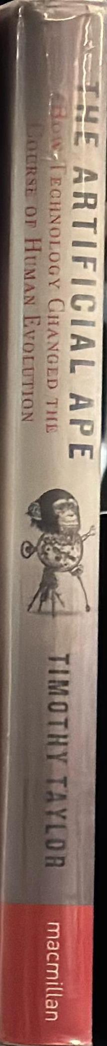 The artificial ape : how technology changed the course of human evolution / Timothy Taylor spine
