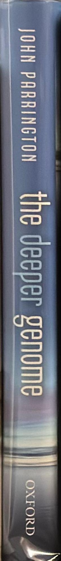 The deeper genome : why there is more to the human genome than meets the eye / John Parrington spine