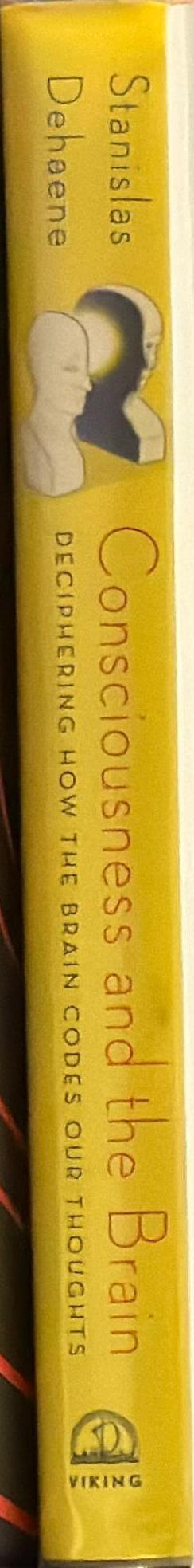 Consciousness and the brain : deciphering how the brain codes our thoughts / Stanislas Dehaene spine