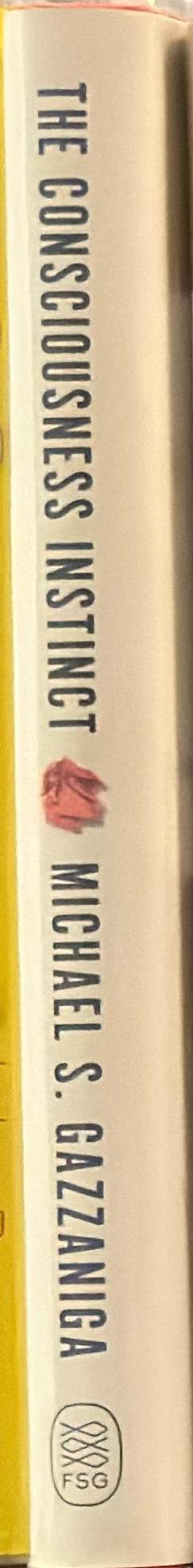 The consciousness instinct : unravelling the mystery of how the brain makes the mind / Michael S. Gazzaniga spine