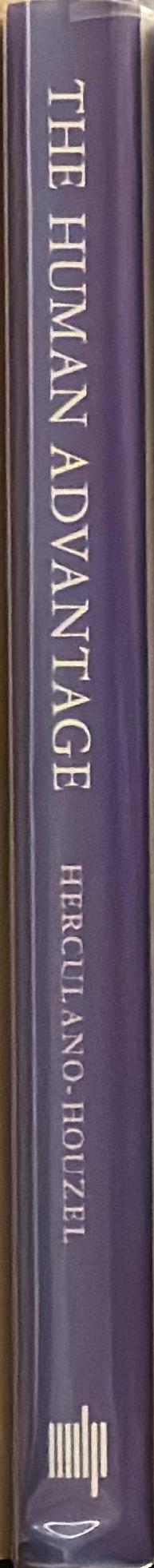 The human advantage : a new understanding of how our brain became remarkable / Susan Herculano-Houzel spine