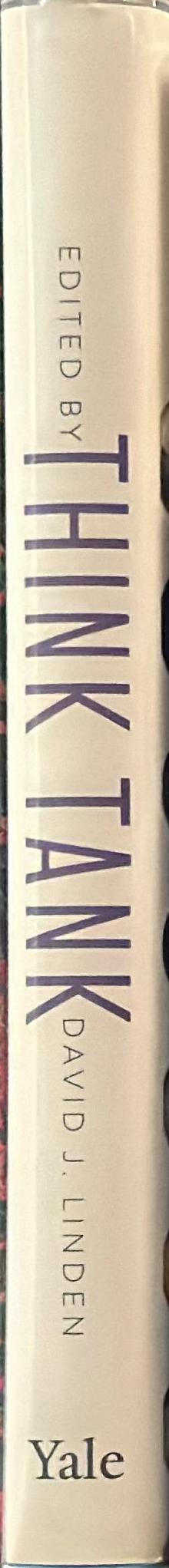 Think tank : forty neuroscientists explore the biological roots of human experience / David J. Linden spine