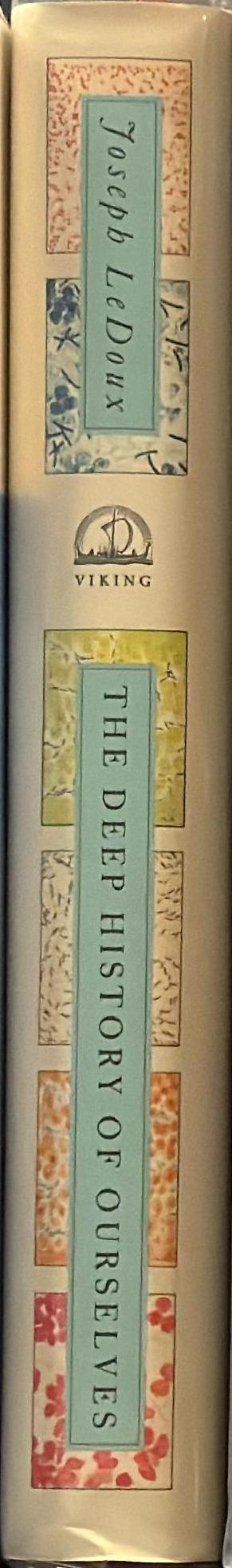 The deep history of ourselves : the four-billion-year story of how we got conscious brains / Joseph LeDoux ; illustrations by Caio da Silva Sorrentino spine