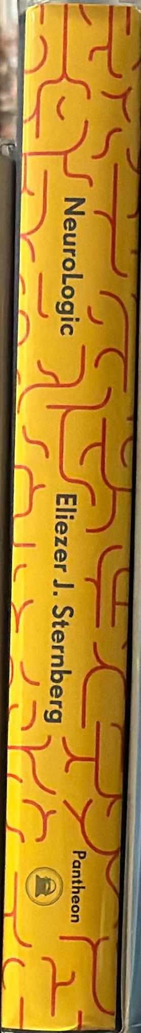 Neurologic : the brain's hidden rationale behind our irrational behavior / Eliezer J. Sternberg spine