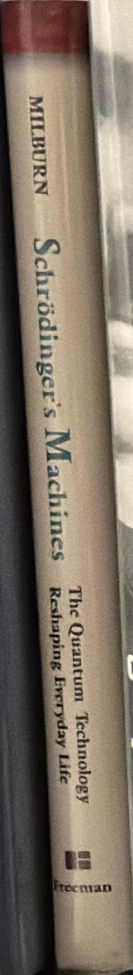 Schrodinger's machines : the quantum technology reshaping everyday life spine