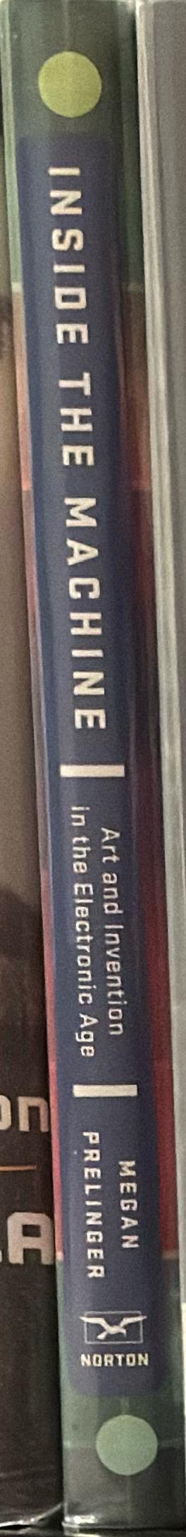 Inside the machine : art and invention in the electronic age / Megan Prelinger spine