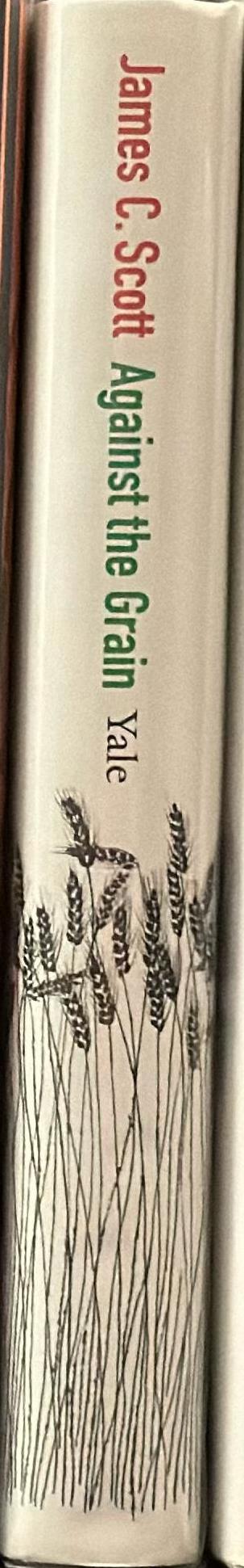Against the grain : a deep history of the earliest states / James C. Scott spine