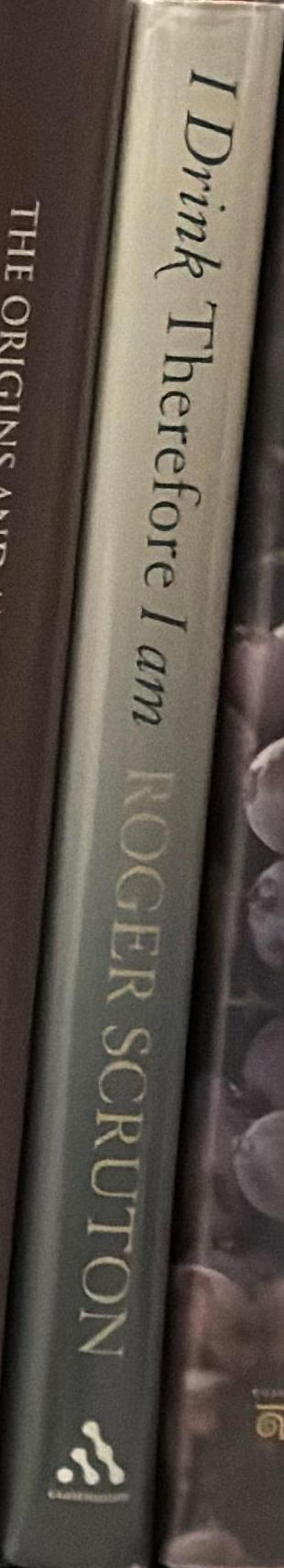I drink therefore I am : a philosopher's guide to wine / Roger Scruton spine