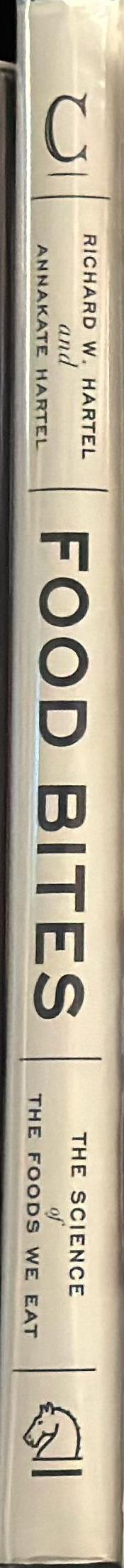 Food bites : the science of the foods we eat / Richard W. Hartel, AnnaKate Hartel spine