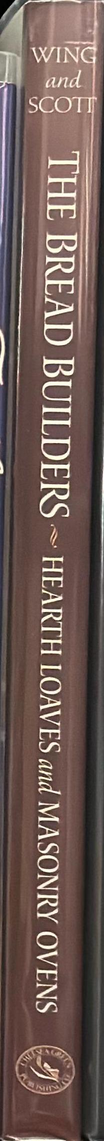 The bread builders : hearth loaves and masonry ovens / Daniel Wing and Alan Scott spine