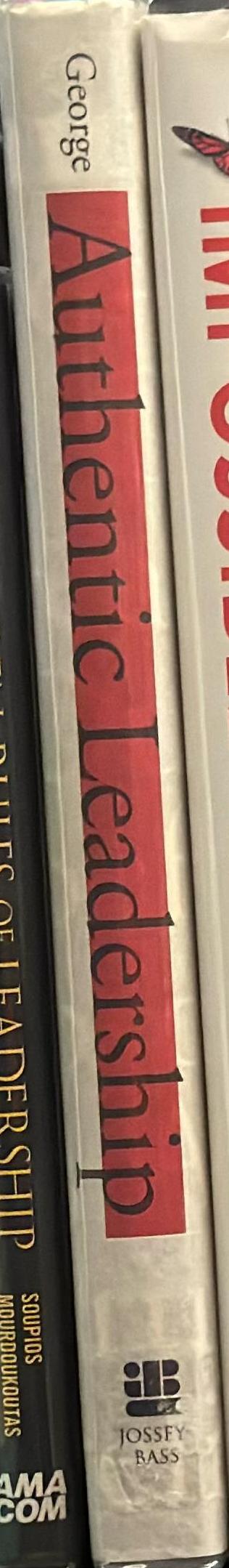 Authentic leadership : rediscovering the secrets to creating lasting value / Bill George ; foreword by Warren Bennis spine