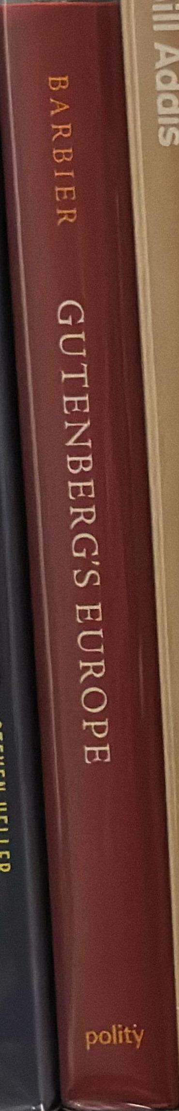 Gutenberg's Europe : the book and the invention of western modernity / Frédéric Barbier ; translated by Jean Birrell spine