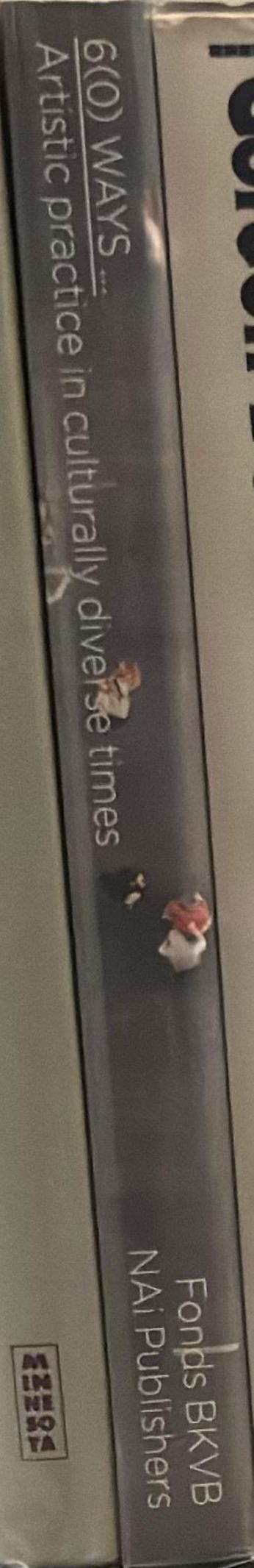 6(0) ways : artistic practice in culturally diverse times / edited by Liler Breddels, Lex Ter Braak and Steven van Teeseling spine
