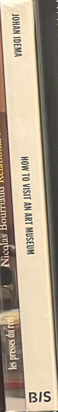 How to visit an art museum : tips for a truly rewarding visit / Johan Idema spine