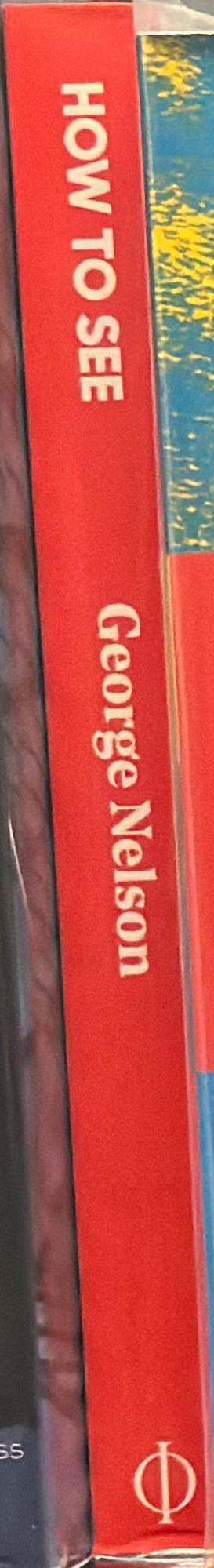 How to see : visual adventures in a world God never made /​ George Nelson spine