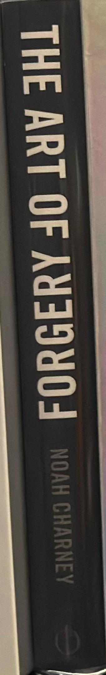 The art of forgery : the minds, motives and methods of master forgers / Noah Charney spine