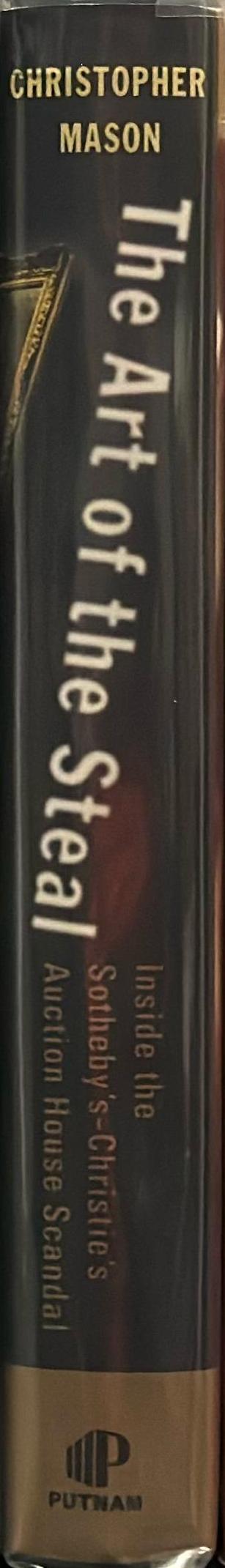 The art of the steal : inside the Sotheby's-Christie's auction house scandal / Christopher Mason spine