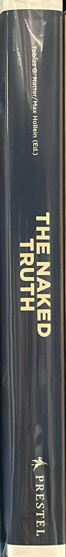 The naked truth : Klimt, Schiele, Kokoschka and other scandals /​ edited by Tobias G. Natter and Max Hollein ; with contributions by Tobias G. Natter, Christina von Braun, Andreas Mayer, Doris Guth and Bernd Apke spine