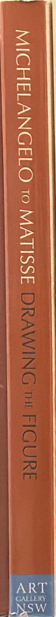 Michelangelo to Matisse : drawing the figure /​ exhibition curators and catalogue editors Terence Maloon and Peter Raissis spine