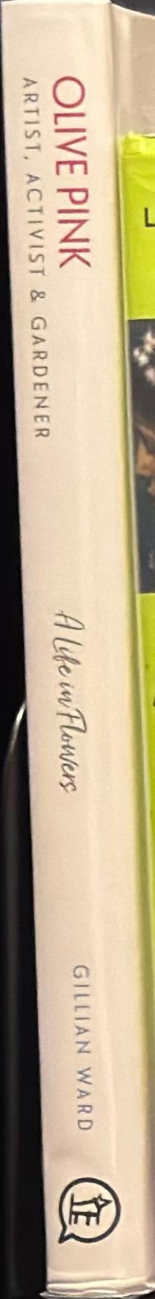 Olive Pink : artist, activist &​ gardener : a life in flowers / Gillian Ward spine