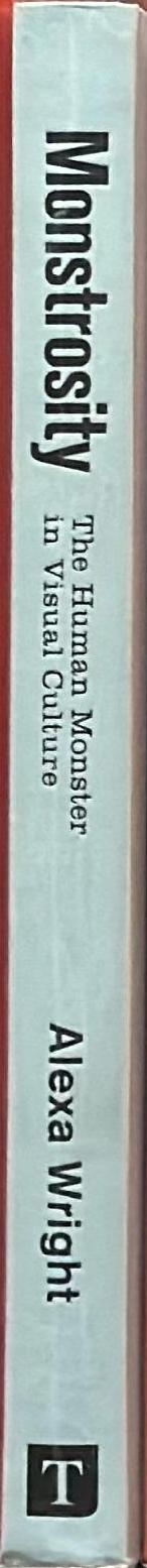 Monstrosity : the human monster in visual culture spine