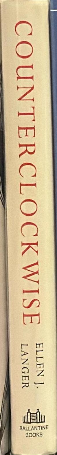 Counterclockwise mindful health and the power of possibility / Ellen J. Langer spine
