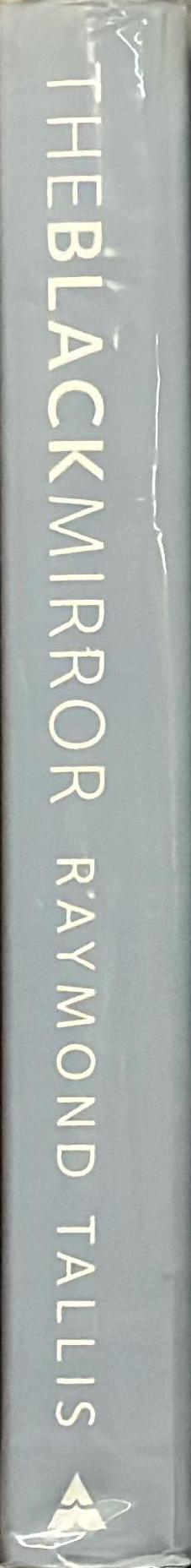 The black mirror : fragments of an obituary for life / Raymond Tallis spine