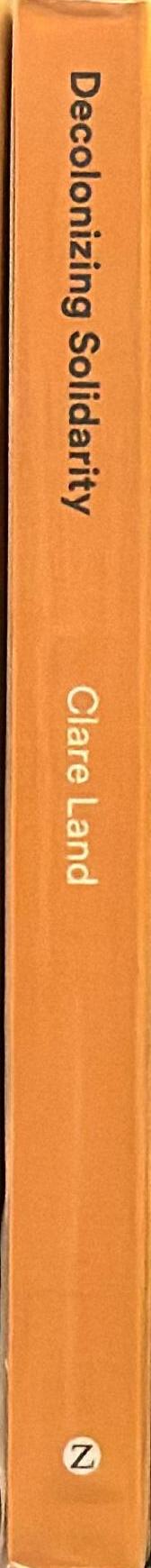 Decolonizing solidarity : dilemmas and directions for supporters of indigenous struggles / Clare Land ; [foreword by Gary Foley] spine