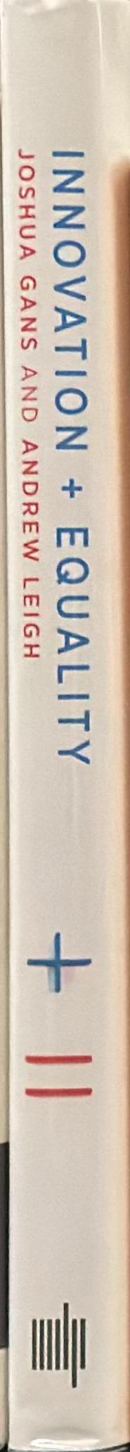 Innovation + equality : how to create a future that is more Star Trek than Terminator / Joshua Gans, Andrew Leigh ; foreword by Lawrence H. Summers spine