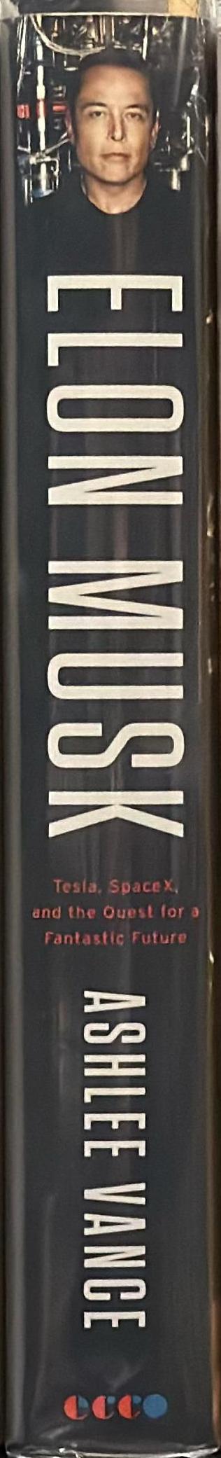 Elon Musk : Tesla, SpaceX, and the quest for a fantastic future / Ashlee Vance spine