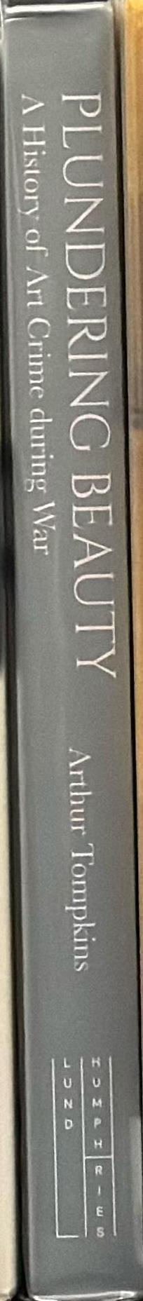 Plundering beauty : a history of art crime during war / Arthur Tompkins spine