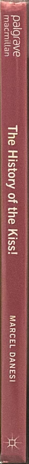 The history of the kiss! : the birth of popular culture /​ Marcel Danesi spine
