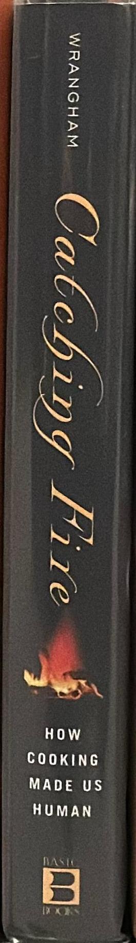 Catching fire : how cooking made us human / Richard Wrangham spine